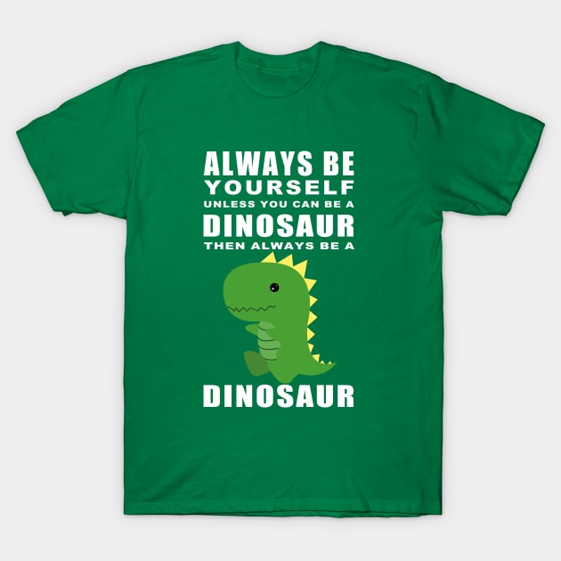 Always be a Dino T-Shirt by Bowtique Knick & Knacks